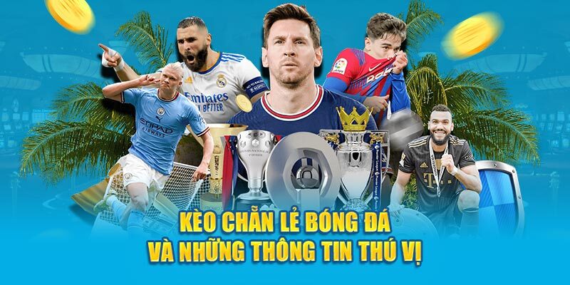 Các thông tin cơ bản cần nắm liên quan đến kèo chẵn lẻ trong bóng đá