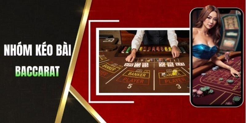 Vài nét về nhóm kéo Baccarat